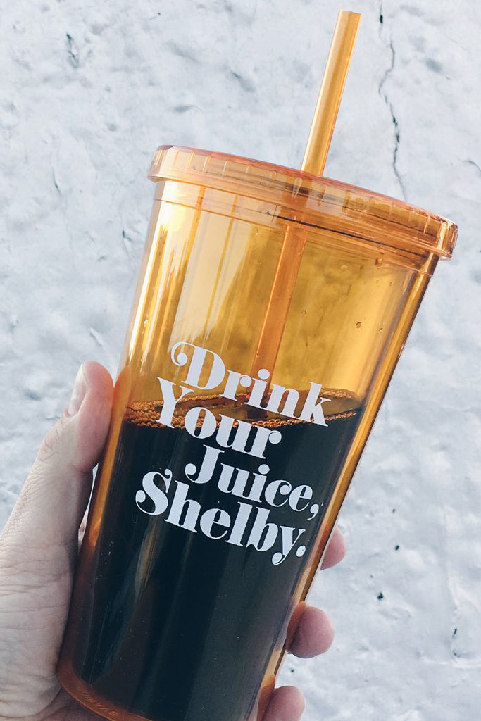 Drink Your Juice Shelby Tumbler Mug With Straw - Totally Good Time