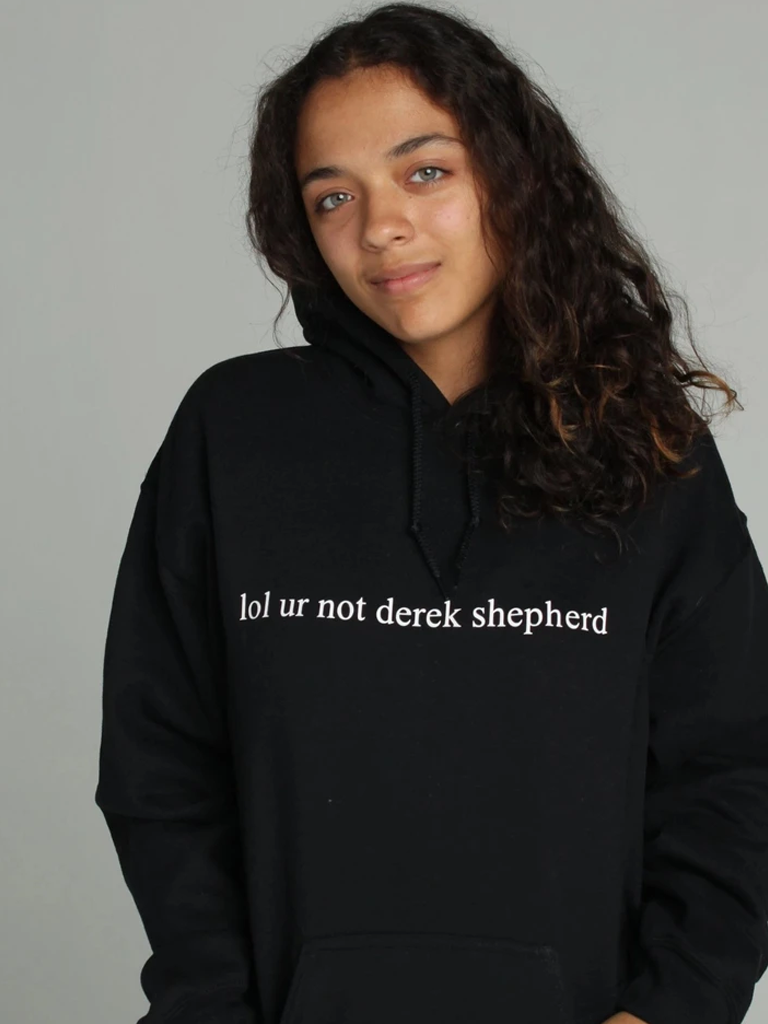 Greys Anatomy lol ur not derek shepherd Hoodie