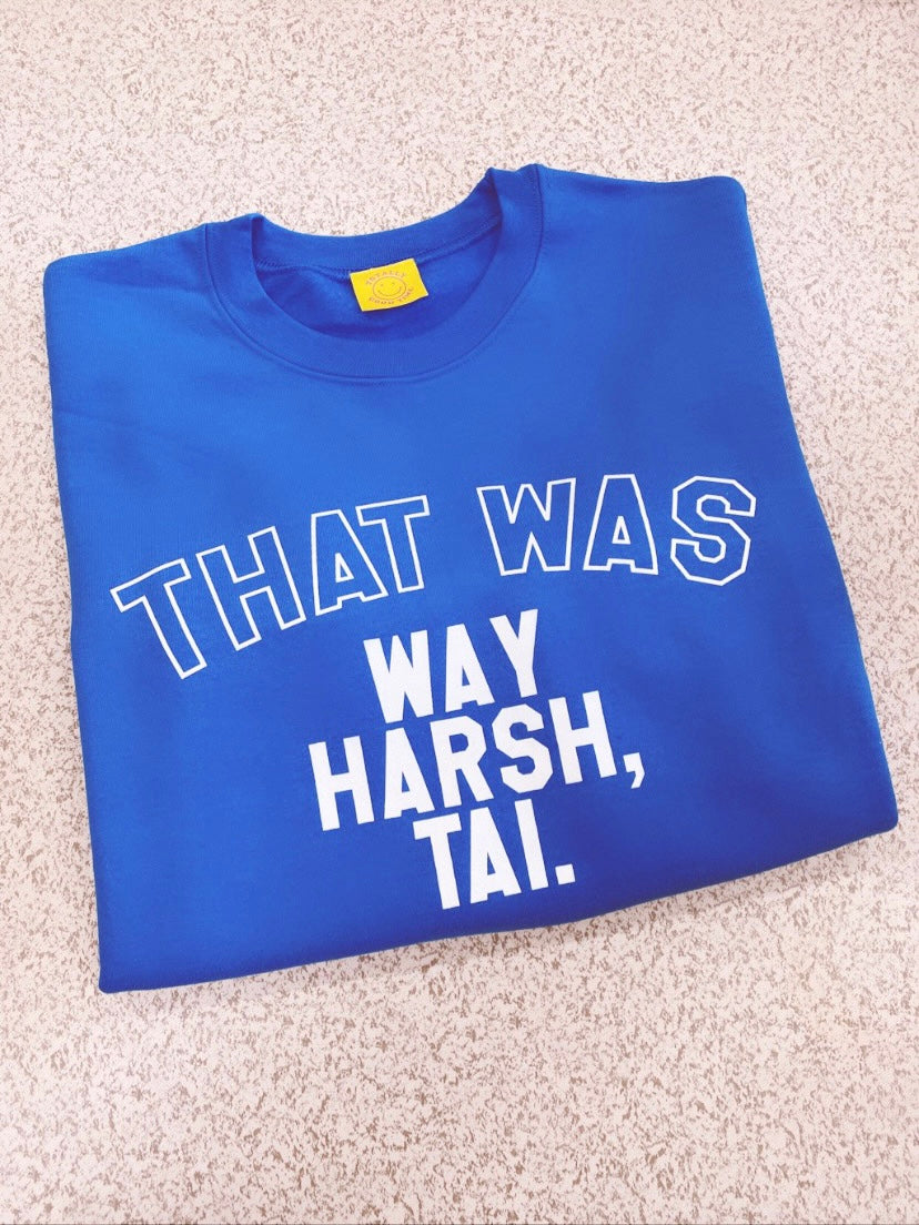 Clueless That Was Way Harsh Tai Sweatshirt